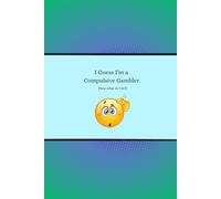 I Guess I’m a Compulsive Gambler.: (Now what do I do?)