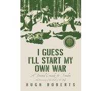 I Guess I'll Start My Own War: A Personal Crusade for Freedom