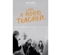 I Had a Good Teacher: Practicing Suzuki Roshi's Way of Zen