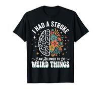 I Had A Stroke I Am Allowed To Do Weird Things Camiseta