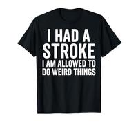 I Had A Stroke I Am Allowed To Do Weird Things Camiseta