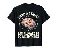 I Had A Stroke I Am Allowed To Do Weird Things Camiseta