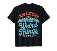 I Had A Stroke I Am Allowed To Do Weird Things Camiseta