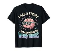 I Had A Stroke I Am Allowed To Do Weird Things Camiseta