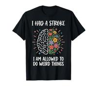 I Had A Stroke I Am Allowed To Do Weird Things Camiseta