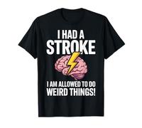 I Had A Stroke I Am Allowed To Do Weird Things Camiseta