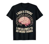 I Had A Stroke I Am Allowed To Do Weird Things Camiseta