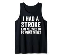 I Had A Stroke I Am Allowed To Do Weird Things Camiseta sin Mangas