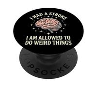 I Had A Stroke I Am Allowed To Do Weird Things PopSockets PopGrip Adhesivo