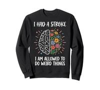 I Had A Stroke I Am Allowed To Do Weird Things Sudadera