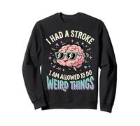 I Had A Stroke I Am Allowed To Do Weird Things Sudadera
