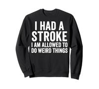 I Had A Stroke I Am Allowed To Do Weird Things Sudadera