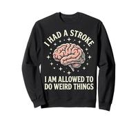 I Had A Stroke I Am Allowed To Do Weird Things Sudadera