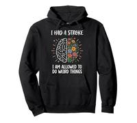 I Had A Stroke I Am Allowed To Do Weird Things Sudadera con Capucha