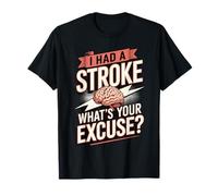 I Had A Stroke What's Your Excuse Camiseta