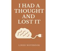 I Had a Thought and Lost It: A funny lined notebook for distracted minds and unfinished ideas
