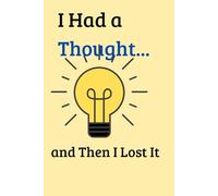 I Had a Thought... and Then I Lost It:: A Journal for Brilliant Ideas That Disappear in 10 Seconds