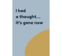 I had a thought… it’s gone now: A witty journal for deep thinkers who misplace their best ideas!