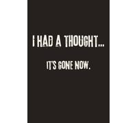 I Had a Thought..It`s gone now: Funny Journal for Overthinking and Everyday Chaos •120 Pages • 6x9 inches
