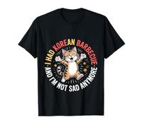 I Had Korean Barbecue and I'm Not Sad Anymore - Camiseta