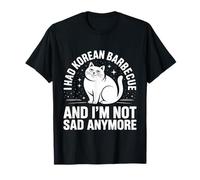 I Had Korean Barbecue and I'm Not Sad Anymore - Camiseta