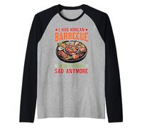 I Had Korean Barbecue and I'm Not Sad Anymore Camiseta Manga Raglan