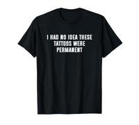 I Had No Idea These Tattoos were Permanent Camiseta