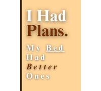 I Had Plans. My Bed Had Better Ones: A journal for people who cancel on life… but with vibes.