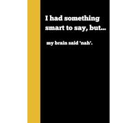 I had something smart to say, but... my brain said 'nah: Funny Notebook Journal, Gag Gift for Coworkers, Employees, Friends and Family