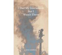 I Had the Instrument, But I Wasn't There: A Silent Companion for Stalled Musicians. 40 Photographs. 40 Letters. Quietly, by your side.