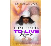 I Had to Die to Live Again: A True Testimony of Rebirth