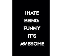 I HATE BEING FUNNY ITS AWESOME: The curse of being effortlessly hilarious