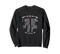 I Hate Being Late But I'm So Good At It Sudadera