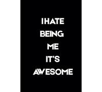 I HATE BEING ME IT'S AWESOME: A Notebook for Celebrating Yourself