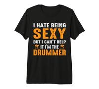 I Hate Being Sexy But I Can't Help It I'm The Drummer Camiseta Premium