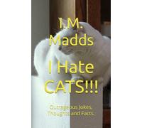 I Hate CATS!!!: Outrageous Jokes, Thoughts and Facts. (The Joke Series)