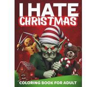 I Hate Christmas: A Funny Anti-Holiday Adult Coloring Book for Stress Relief, Sarcastic Humor | 0 Christmas spirit: A Hilarious Adult Coloring Book ... Stress Relief Patterns, Funny Grinch-Themed