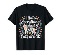 I Hate Everything Except Cats Cats Are Ok - Camiseta