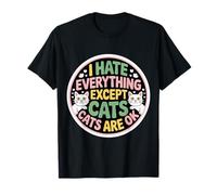 I Hate Everything Except Cats Cats Are Ok Pet Animals ------ Camiseta