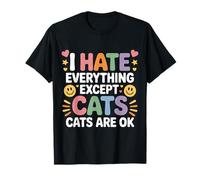 I Hate Everything Except Cats Cats Are Ok Pet Animals - Camiseta