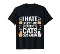 I Hate Everything Except Cats Cats Are Ok Pet Animals |-- Camiseta