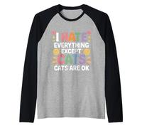 I Hate Everything Except Cats Cats Are Ok Pet Animals - Camiseta Manga Raglan