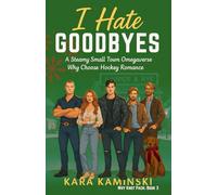 I Hate Goodbyes: A Steamy Small Town Omegaverse Why Choose Hockey Romance (Why Knot Pack)