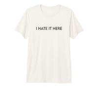 I Hate It Here Camiseta Premium