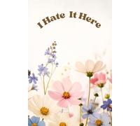 I Hate It Here| Notebook 120 pages