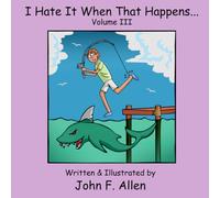 I Hate it When That Happens 3: A Humorous Collection of Improbable Mishaps