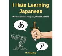 I Hate Learning Japanese: Prequel: Decode Hiragana, Define Katakana