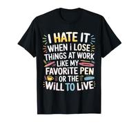 I Hate Losing Things At Work Pen and Will - Camiseta