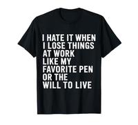 I Hate Losing Things At Work Pen and Will - Camiseta