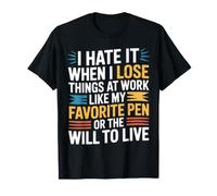 I Hate Losing Things At Work Pen and Will - Camiseta